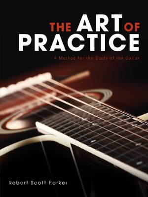 cover image of The Art of Practice: a Method for the Study of the Guitar